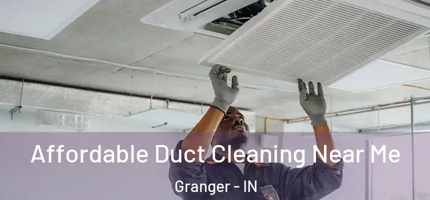 Affordable Duct Cleaning Near Me Granger - IN