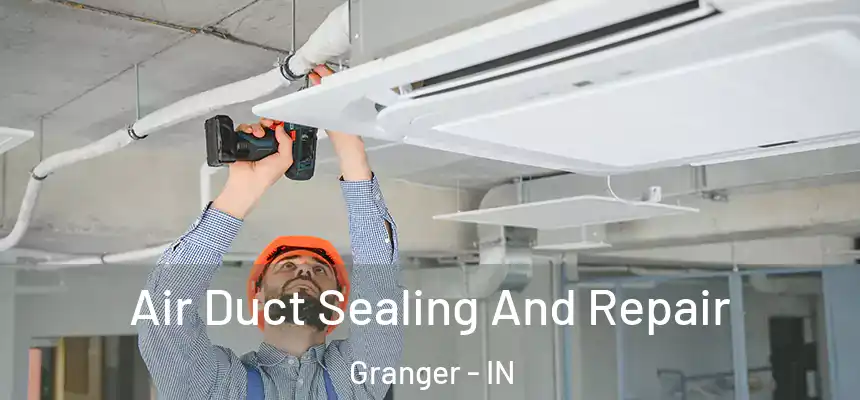 Air Duct Sealing And Repair Granger - IN