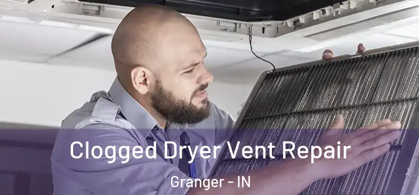  Clogged Dryer Vent Repair Granger - IN
