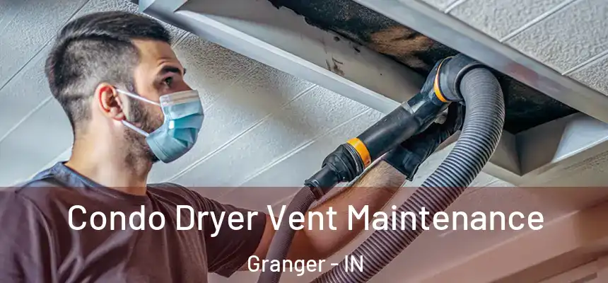  Condo Dryer Vent Maintenance Granger - IN