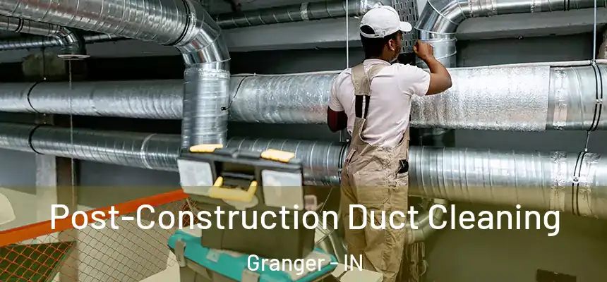  Post-Construction Duct Cleaning Granger - IN