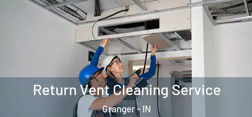  Return Vent Cleaning Service Granger - IN